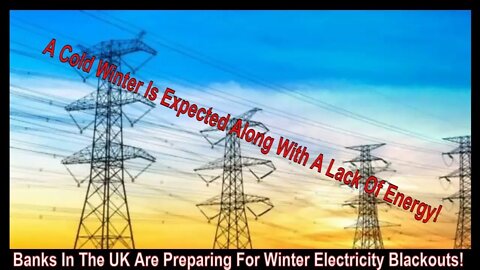 The United Kingdom Is Preparing For Winter Electricity Blackouts!