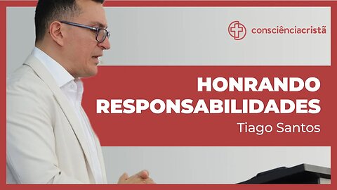 HONRANDO RESPONSABILIDADES | Tiago Santos