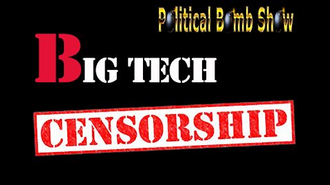 Political Bomb Show - Big Tech Censorship