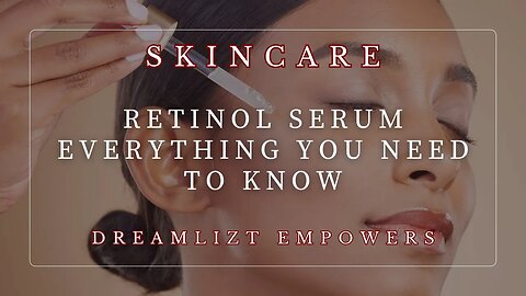 Retinol Serum Everything you need to know