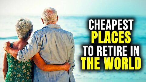 Top 10 Cheapest Countries where you can retire COMFORTABLY with Little Money