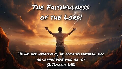 The Faithfulness of the Lord!