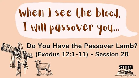 Do You Have the Passover Lamb? (Exodus 12:1-11) - Session 20
