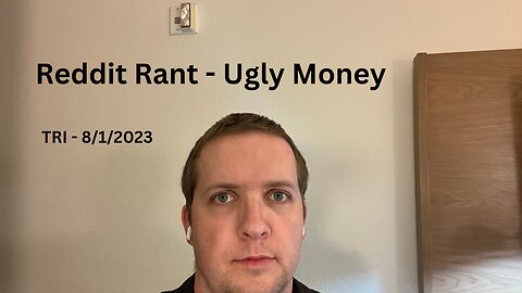 TRI - 8/1/2023 - Reddit Rant - Ugly Money