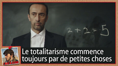 2021/107 2+2=5 - Le totalitarisme commence toujours par de petites choses.