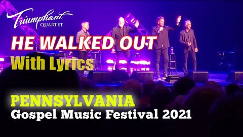HE WALKED OUT - Triumphant Quartet "LYRICS" (Pennsylvania Gospel Music Festival 2021)