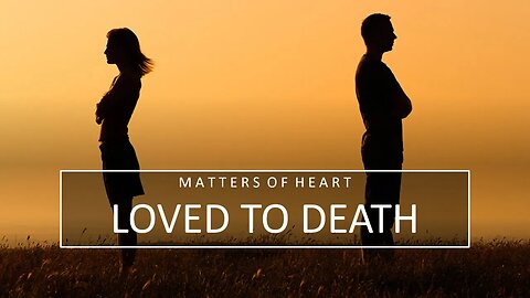 MATTERS OF THE HEART - LOVED TO DEATH!