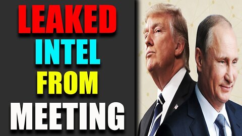 LEAKED INTEL FROM TRUMP & PUTIN MEETING - TRUMP NEWS