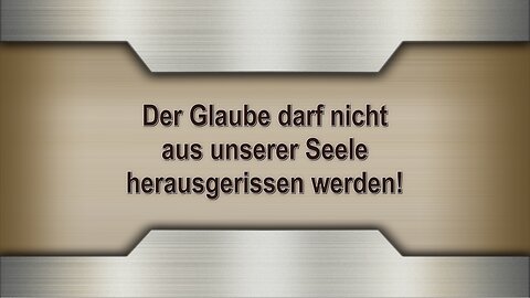 Der Glaube darf nicht aus unserer Seele herausgerissen werden!