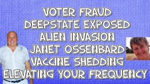 VOTER FRAUD, DEEP STATE EXPOSED, ALIEN INVASION, VACCINE SHEDDING, ELEVATING YOUR FREQUENCY & MORE!