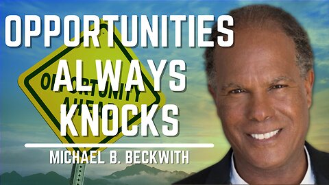 Opportunities Always Knocks | Michael B. Beckwith