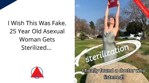 25 Year Old Woman Decides She Wants to be Permanently Sterilized Because She is Asexual...?