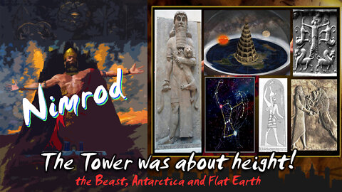 Nimrod, the Tower (it WAS about height), the Beast, Antarctica and Flat Earth