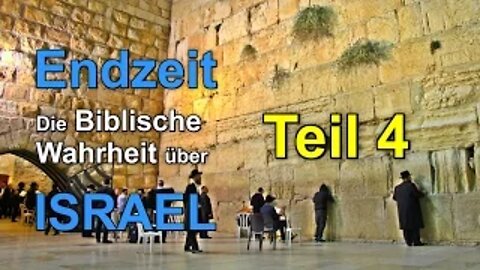 020 - ENDZEIT: Die Biblische Wahrheit über Israel! - Teil 4