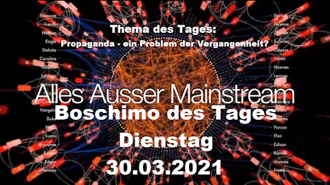 Alles außer Mainstream - 30.03.21 - Boschimo des Tages - Propaganda - ein Problem der Vergangenheit?