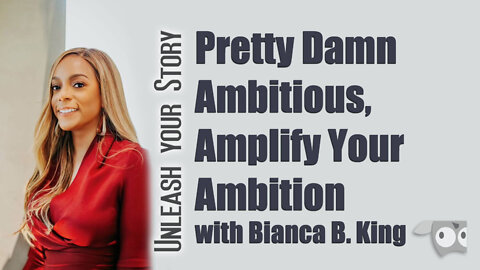 Pretty Damn Ambitious, Amplify Your Ambition with Bianca B. King