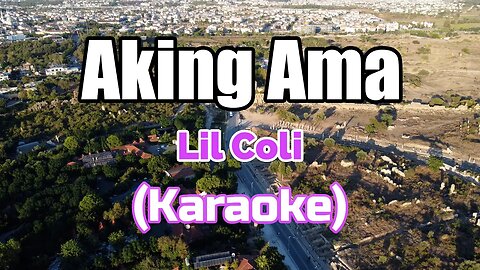 AKING AMA BY LIL COLI (KARAOKE)