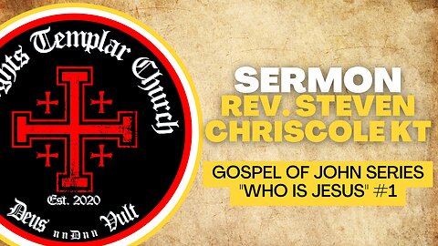 01. The Gospel of John - John 1:1-5 : "Who is Jesus?" Part 1 - Knights Templar Church Online