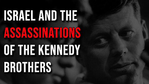 Israel and the Assassinations of the Kennedy Brothers