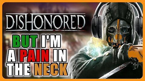 Dishonored But I'm A Pain In The Neck | Dishonored Definitive Edition: Ultra Hard Difficulty