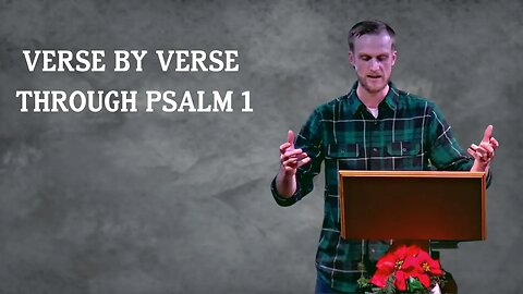 Psalm 1 - Verse by Verse with Ben Dixon (my first sermon)