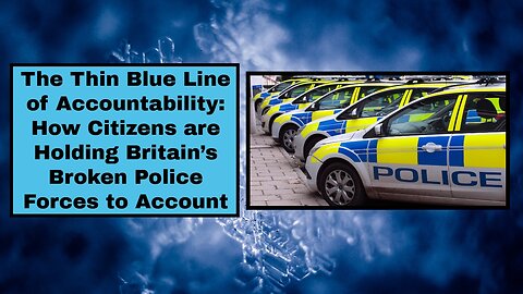 The Thin Blue Line of Accountability How Citizens are Holding Britain’s Broken Police Forces.