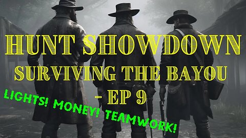 Surviving the Bayou - Ep 9 // Hunt Showdown