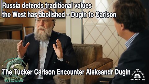 Russia defends traditional values the West has abolished – Dugin to Carlson -- The Tucker Carlson Encounter Aleksandr Dugin