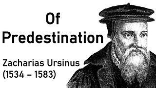 Of Predestination - Zacharias Ursinus Sermon