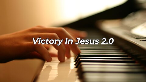 Victory In Jesus 2.0 (Piano)