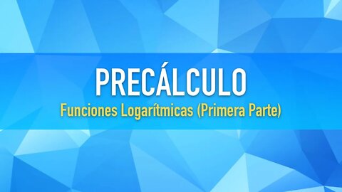 Funciones Logarítmicas (Primera Parte)