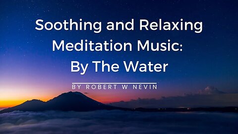 Soothing, and Relaxing Meditation Music With Piano and Voices | By The Water by Robert Nevin