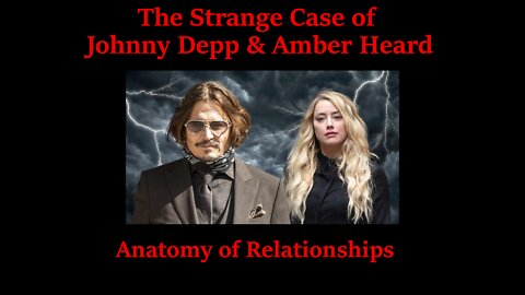 The Strange Case of Johnny Depp & Amber Heard - Anatomy of Relationships