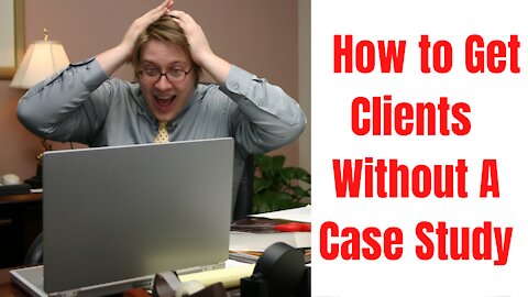 How To Get Clients - With No Case Studies