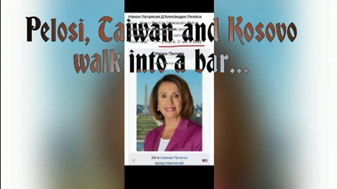 Pelosi Taiwan and Kosovo walk into a bar...