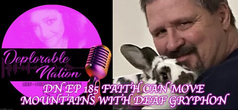 Deplorable Nation episode 185 Faith Can Move Mountains with Deaf Gryphon
