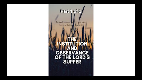 The Institution and Observance of the Lords Supper Part 1 of 2