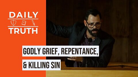 Godly Grief, Repentance, & Killing Sin