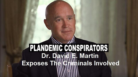 Dr. David Martin Exposes Plandemic Conspirators Top To Bottom