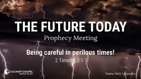 Future Today 230813 – Being careful in perilous times! 2 Timothy 3:1-7