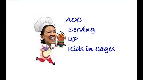 AOC serving up kids in cages