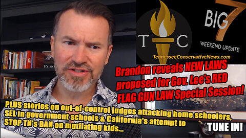 Brandon reveals NEW LAWS proposed for Gov. Lee's RED FLAG GUN LAW Special Session! PLUS Much More!