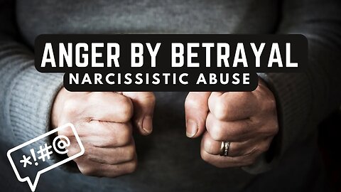 Anger By Betrayal after Narcissistic Abuse | What are the Causes of Anger?