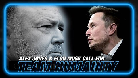 VIDEO: Alex Jones and Elon Musk Call for 'Team Humanity'