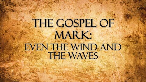"Gospel of Mark: Even the Winds and Waves” by Pastor Jonathan Mann