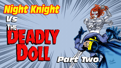 Night Knight Vs The Deadly Doll Part two