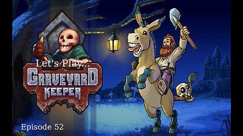 Let's Play Graveyard Keeper Episode 52