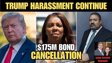 Letitia James harassment to cancel Trump bond | Trump demands recusal of judge in hush money case