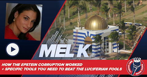 Mel K | How the Epstein Corruption Worked + Specific Tools You Need to Beat the Luciferian Fools