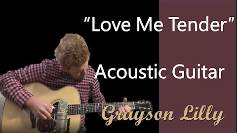 Love Me Tender on acoustic - Grayson Lilly playing